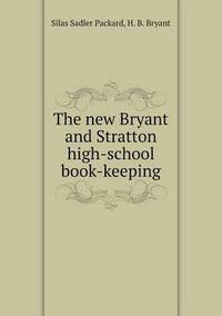 Book Cover for The New Bryant and Stratton High-School Book-Keeping by Silas Sadler Packard, H B Bryant