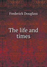 Book Cover for The Life and Times by Frederick Douglass