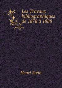 Book Cover for Les Travaux Bibliographiques De 1878 À 1888 by Henri Stein