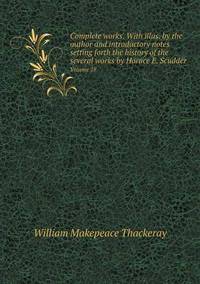 Book Cover for Complete Works. With Illus. By the Author and Introductory Notes Setting Forth the History of the Several Works by Horace E. Scudder Volume 18 by William Makepeace Thackeray