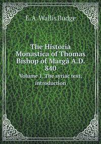 Book Cover for The Historia Monastica of Thomas Bishop of Margâ A.D. 840 Volume 1. The Syriac Text, Introduction by E a Wallis Budge