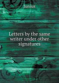 Book Cover for Letters by the Same Writer Under Other Signatures by Junius