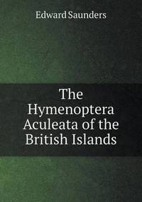 Book Cover for The Hymenoptera Aculeata of the British Islands by Edward Saunders