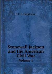 Book Cover for Stonewall Jackson and the American Civil War Volume 1 by G F R Henderson