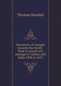 Book Cover for Narratives of Voyages Towards the North-West in Search of a Passage to Cathay and India 1496 to 1631 by Thomas Rundall
