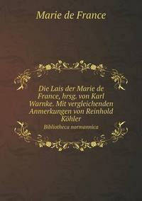 Book Cover for Die Lais Der Marie De France, Hrsg. Von Karl Warnke. Mit Vergleichenden Anmerkungen Von Reinhold Köhler Bibliotheca Normannica by Marie de France