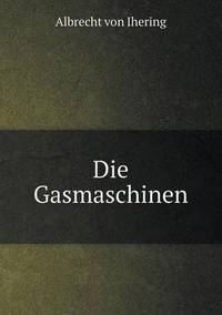 Book Cover for Die Gasmaschinen by Albrecht Von Ihering