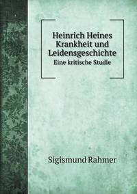 Book Cover for Heinrich Heines Krankheit Und Leidensgeschichte Eine Kritische Studie by Sigismund Rahmer