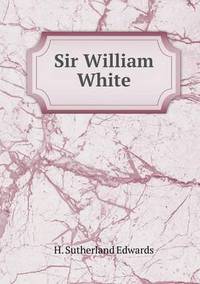 Book Cover for Sir William White by H Sutherland Edwards