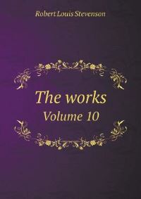 Book Cover for The Works Volume 10 by Robert Louis Stevenson