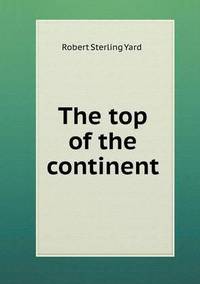 Book Cover for The Top of the Continent by Robert Sterling Yard