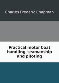 Book Cover for Practical Motor Boat Handling, Seamanship and Piloting by Charles Frederic Chapman
