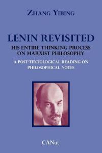 Book Cover for Lenin Revisited. His Entire Thinking Process on Marxist Philosophy. A Post-Textological Reading of Philosophical Notes by Zhang Yibing