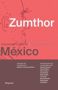 Book Cover for Zumthor in Mexico by Tatiana Bilbao, Alejandro Gálvez, Rozana Montiel, Gloria Cabral, Julia Stüssi, Julio Estrada