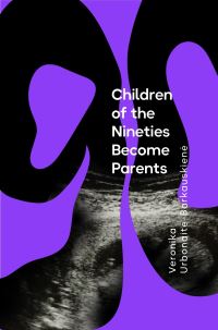 Book Cover for The Children of the Nineties Become Parents by Veronika UrbonaiteBarkauskiene