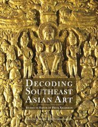 Book Cover for Decoding Southeast Asian Art by Piriya Krairoek