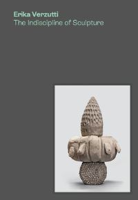 Book Cover for Erika Verzutti by Dorota Biczel, Paulo Herkenhoff, Ruba Katrib