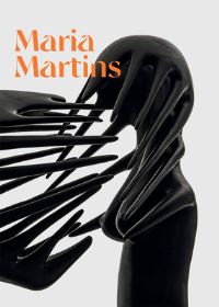Book Cover for Maria Martins by Alyce Mahon, Beverly Adams, Joanna Fiduccia, Veronica Stigger, Tirza True Latimer, Terri Geis