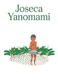 Book Cover for Joseca Yanomami by Denilson Baniwa, Patrícia Ferreira Pará Yxapy, Bruce Albert