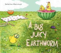 Book Cover for A Big Juicy Earthworm by Katarina Macurova