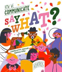 Book Cover for Say What? How We Communicate by Radka Piro