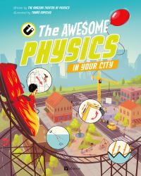 Book Cover for The Awesome Physics in Your City by The Amazing Theatre of Physics
