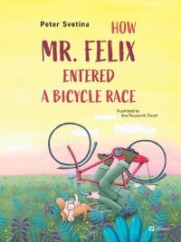 Book Cover for How Mr. Felix Entered a Bicycle Race by Peter Svetina