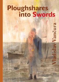 Book Cover for Ploughshares Into Swords by Vladislav Vancura