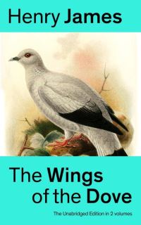 Book Cover for The Wings of the Dove (The Unabridged Edition in 2 Volumes) by Henry James