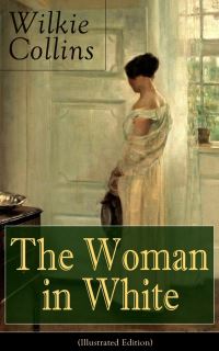 Book Cover for The Woman in White (Illustrated Edition) by Wilkie Collins