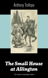 Book Cover for The Small House at Allington (The Classic Unabridged Edition) by Anthony Trollope