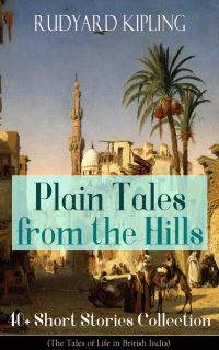 Book Cover for Plain Tales from the Hills: 40+ Short Stories Collection (The Tales of Life in British India) by Rudyard Kipling