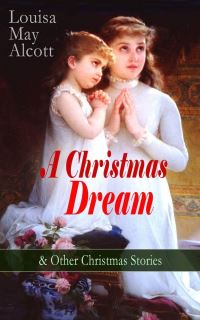 Book Cover for A Christmas Dream & Other Christmas Stories by Louisa May Alcott by Louisa May Alcott