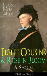 Book Cover for Eight Cousins & Rose in Bloom - A Sequel (Children's Classic) by Louisa May Alcott