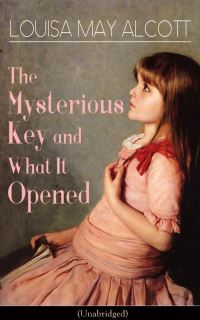 Book Cover for The Mysterious Key and What It Opened (Unabridged) by Louisa May Alcott