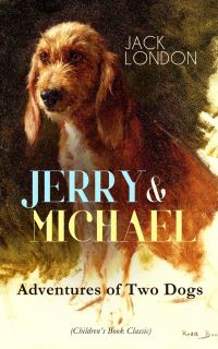 Book Cover for JERRY & MICHAEL - Adventures of Two Dogs (Children's Book Classic) by Jack London