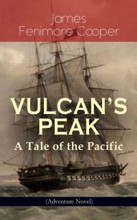 Book Cover for VULCAN'S PEAK - A Tale of the Pacific (Adventure Novel) by James Fenimore Cooper