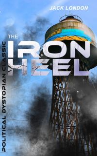 Book Cover for THE IRON HEEL (Political Dystopian Classic) by Jack London