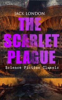 Book Cover for THE SCARLET PLAGUE (Science Fiction Classic) by Jack London