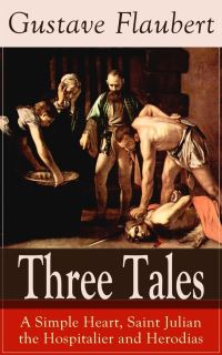 Book Cover for Three Tales: A Simple Heart, Saint Julian the Hospitalier and Herodias by Gustave Flaubert