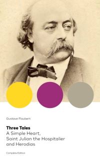 Book Cover for Three Tales: A Simple Heart, Saint Julian the Hospitalier and Herodias (Complete Edition) by Gustave Flaubert