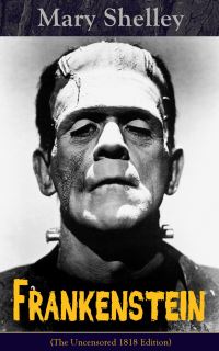 Book Cover for Frankenstein (The Uncensored 1818 Edition) by Mary Shelley