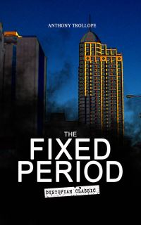Book Cover for THE FIXED PERIOD (Dystopian Classic) by Anthony Trollope