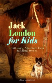 Book Cover for Jack London for Kids - Breathtaking Adventure Tales & Animal Stories (Illustrated Edition) by Jack London