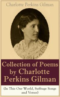 Book Cover for A Collection of Poems by Charlotte Perkins Gilman (In This Our World, Suffrage Songs and Verses) by Charlotte Perkins Gilman