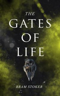 Book Cover for The Gates of Life by Bram Stoker