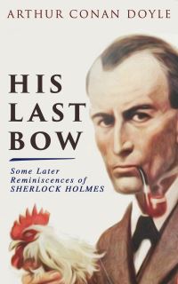 Book Cover for His Last Bow - Some Later Reminiscences of Sherlock Holmes by Arthur Conan Doyle