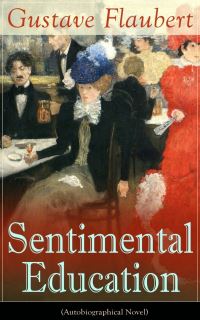 Book Cover for Sentimental Education (Autobiographical Novel) by Gustave Flaubert