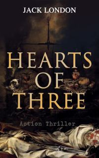 Book Cover for HEARTS OF THREE (Action Thriller) by Jack London