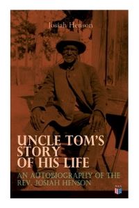 Book Cover for Uncle Tom's Story of His Life: An Autobiography of the Rev. Josiah Henson by Josiah Henson
